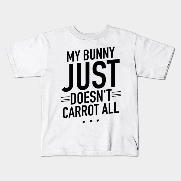 My bunny just doesnt carrot all Kids T-Shirt by TextFactory